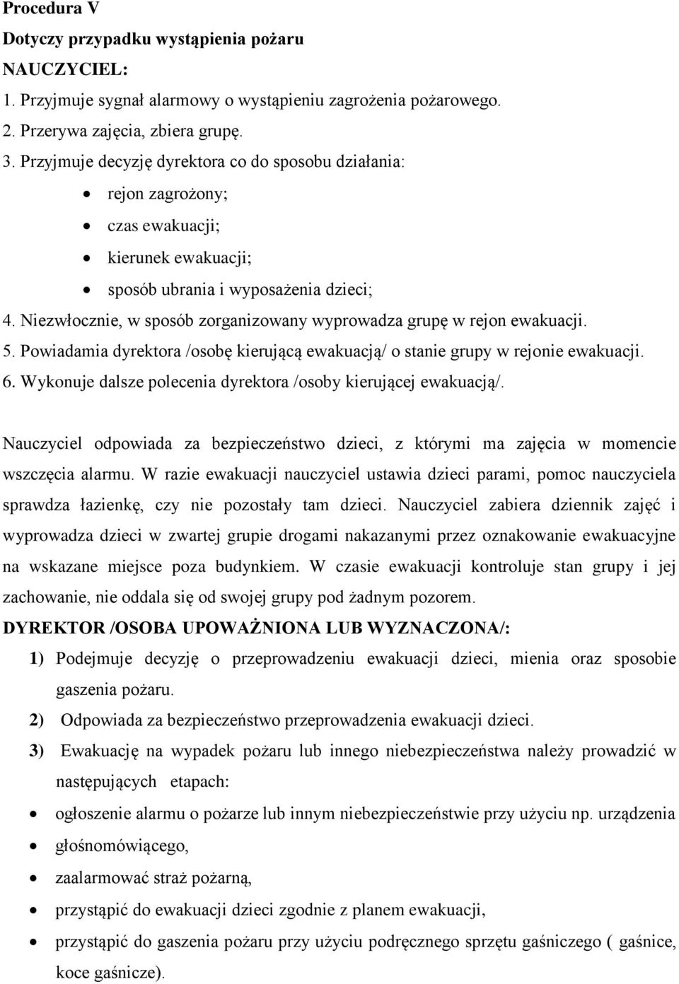 Niezwłocznie, w sposób zorganizowany wyprowadza grupę w rejon ewakuacji. 5. Powiadamia dyrektora /osobę kierującą ewakuacją/ o stanie grupy w rejonie ewakuacji. 6.