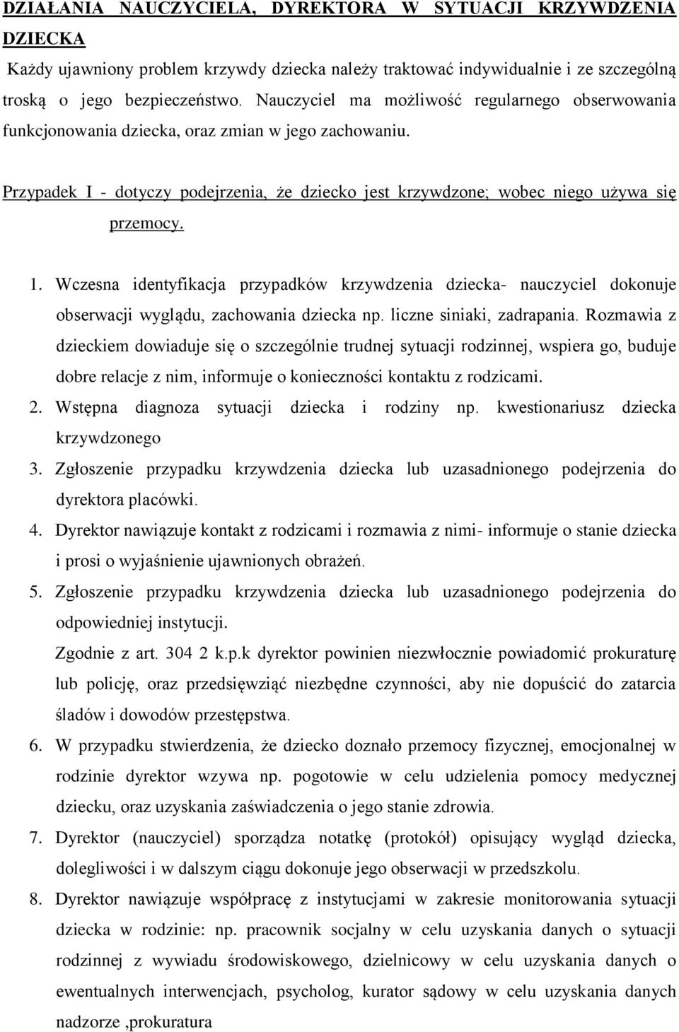 Wczesna identyfikacja przypadków krzywdzenia dziecka- nauczyciel dokonuje obserwacji wyglądu, zachowania dziecka np. liczne siniaki, zadrapania.