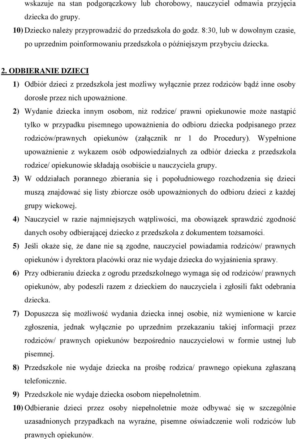 ODBIERANIE DZIECI 1) Odbiór dzieci z przedszkola jest możliwy wyłącznie przez rodziców bądź inne osoby dorosłe przez nich upoważnione.