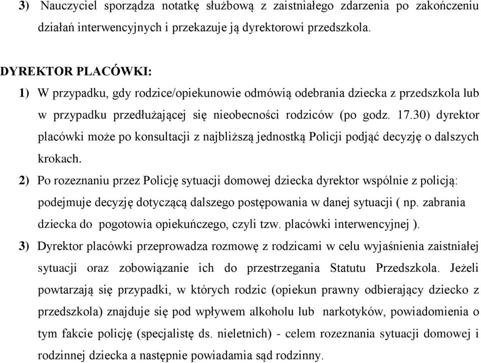 30) dyrektor placówki może po konsultacji z najbliższą jednostką Policji podjąć decyzję o dalszych krokach.