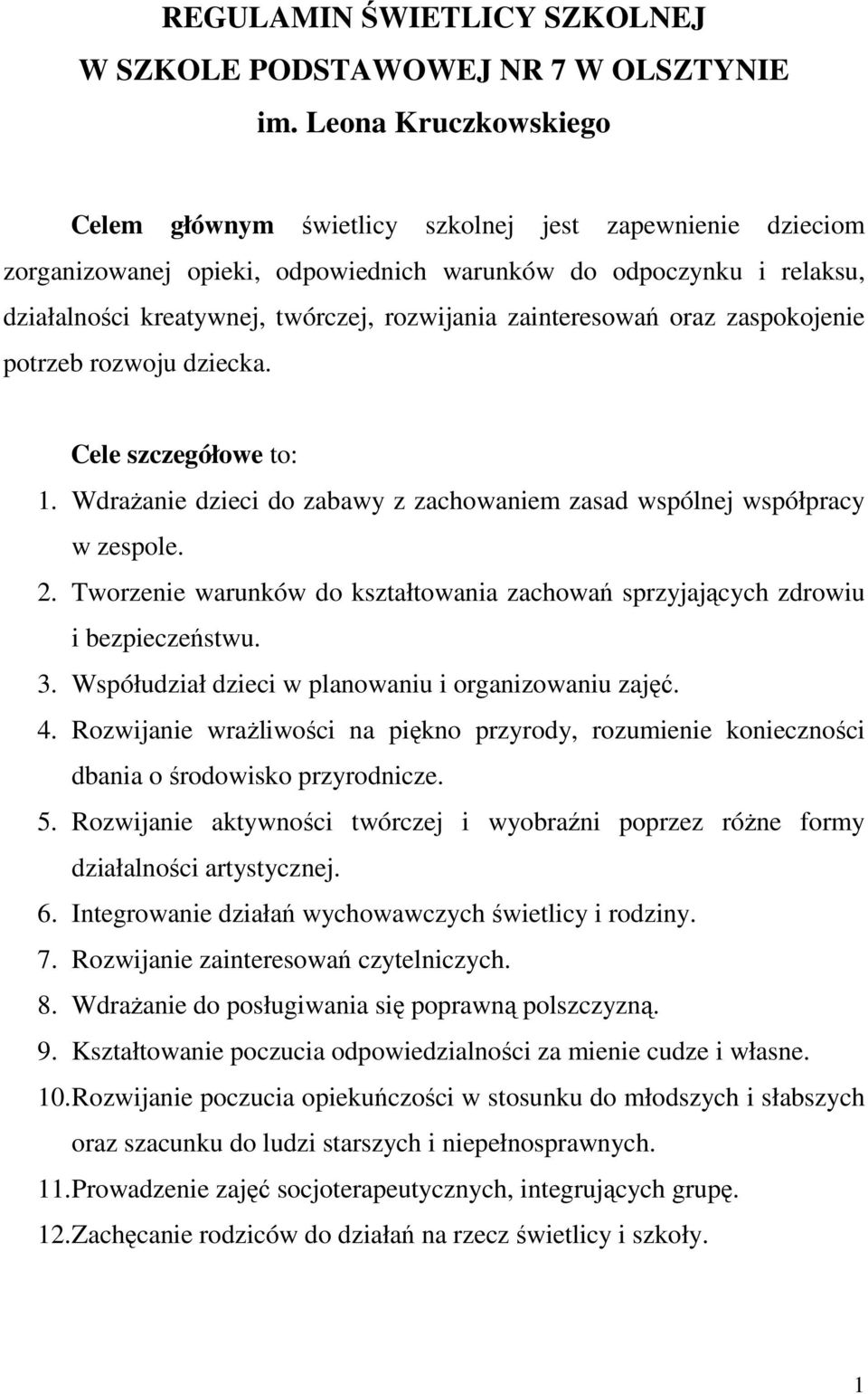 zainteresowań oraz zaspokojenie potrzeb rozwoju dziecka. Cele szczegółowe to: 1. WdraŜanie dzieci do zabawy z zachowaniem zasad wspólnej współpracy w zespole. 2.