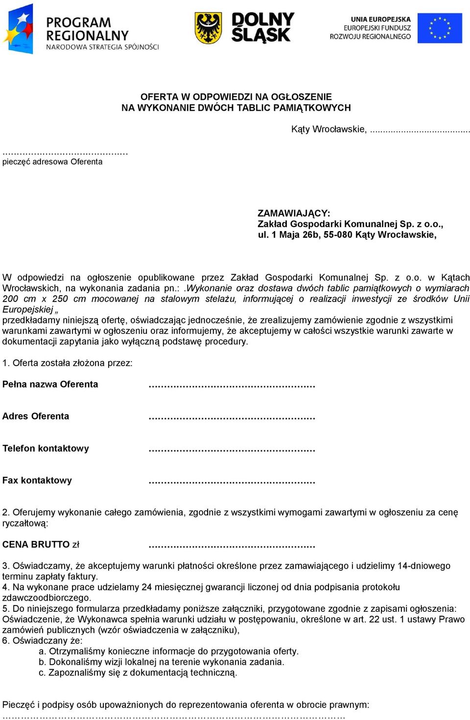 wykonanie oraz dostawa dwóch tablic pamiątkowych o wymiarach 200 cm x 250 cm mocowanej na stalowym stelażu, informującej o realizacji inwestycji ze środków Unii Europejskiej przedkładamy niniejszą