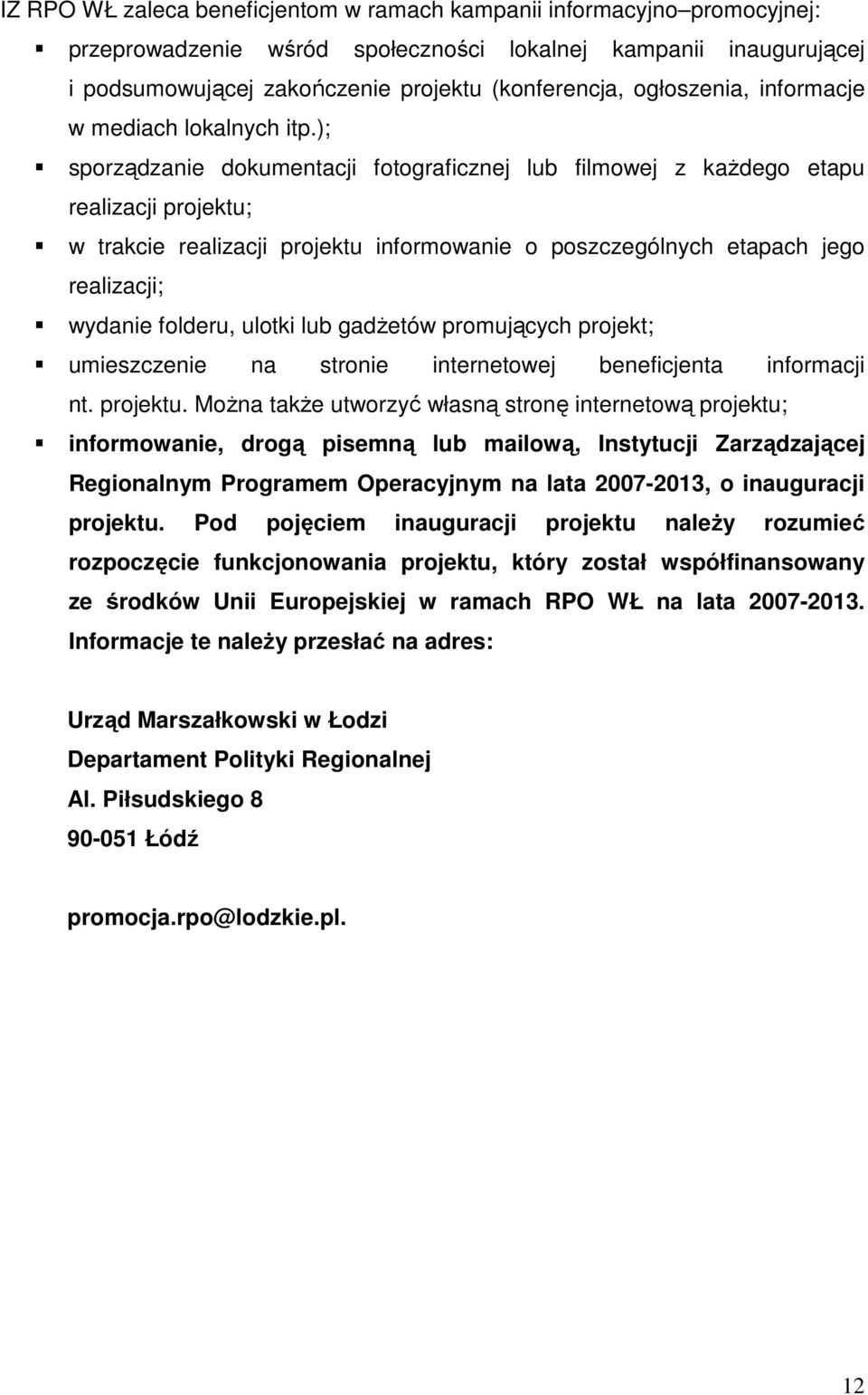 ); sporządzanie dokumentacji fotograficznej lub filmowej z kaŝdego etapu realizacji projektu; w trakcie realizacji projektu informowanie o poszczególnych etapach jego realizacji; wydanie folderu,