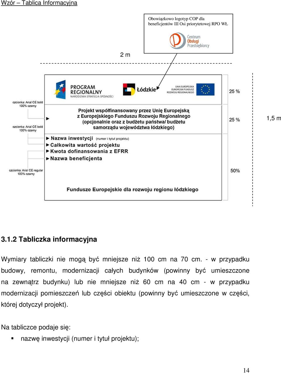 - w przypadku budowy, remontu, modernizacji całych budynków (powinny być umieszczone na zewnątrz budynku) lub nie mniejsze niŝ 60