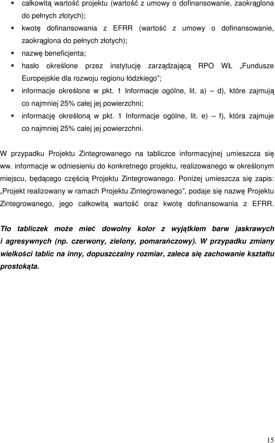 a) d), które zajmują co najmniej 25% całej jej powierzchni; informację określoną w pkt. 1 Informacje ogólne, lit. e) f), która zajmuje co najmniej 25% całej jej powierzchni.