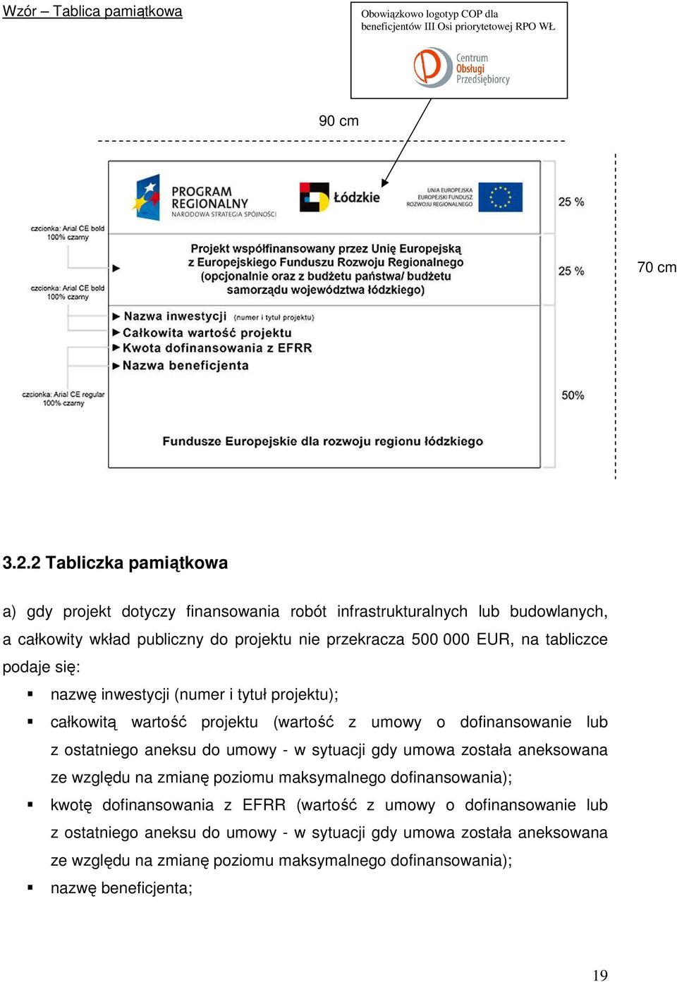 się: nazwę inwestycji (numer i tytuł projektu); całkowitą wartość projektu (wartość z umowy o dofinansowanie lub z ostatniego aneksu do umowy - w sytuacji gdy umowa została aneksowana ze