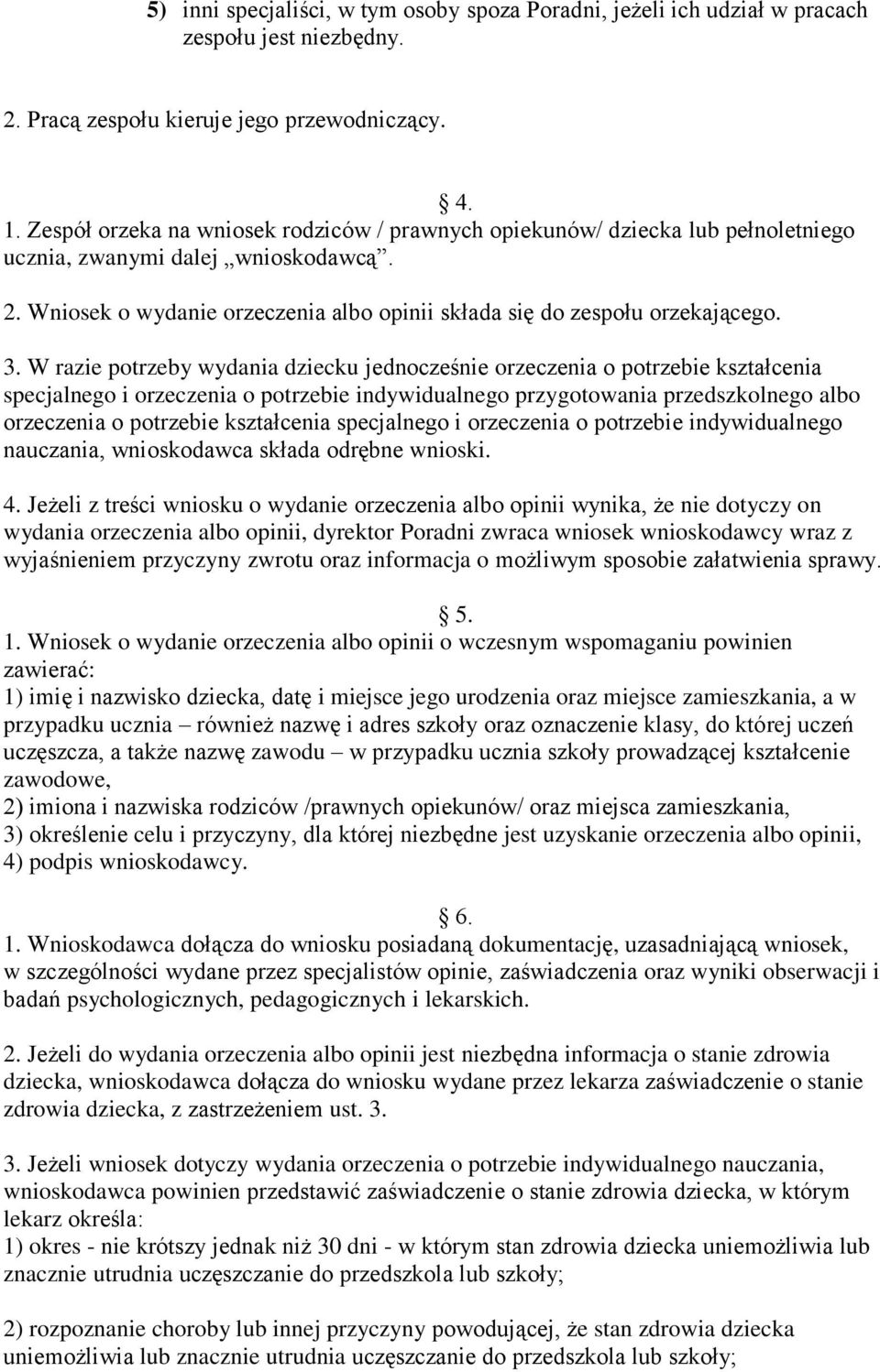 W razie potrzeby wydania dziecku jednocześnie orzeczenia o potrzebie kształcenia specjalnego i orzeczenia o potrzebie indywidualnego przygotowania przedszkolnego albo orzeczenia o potrzebie