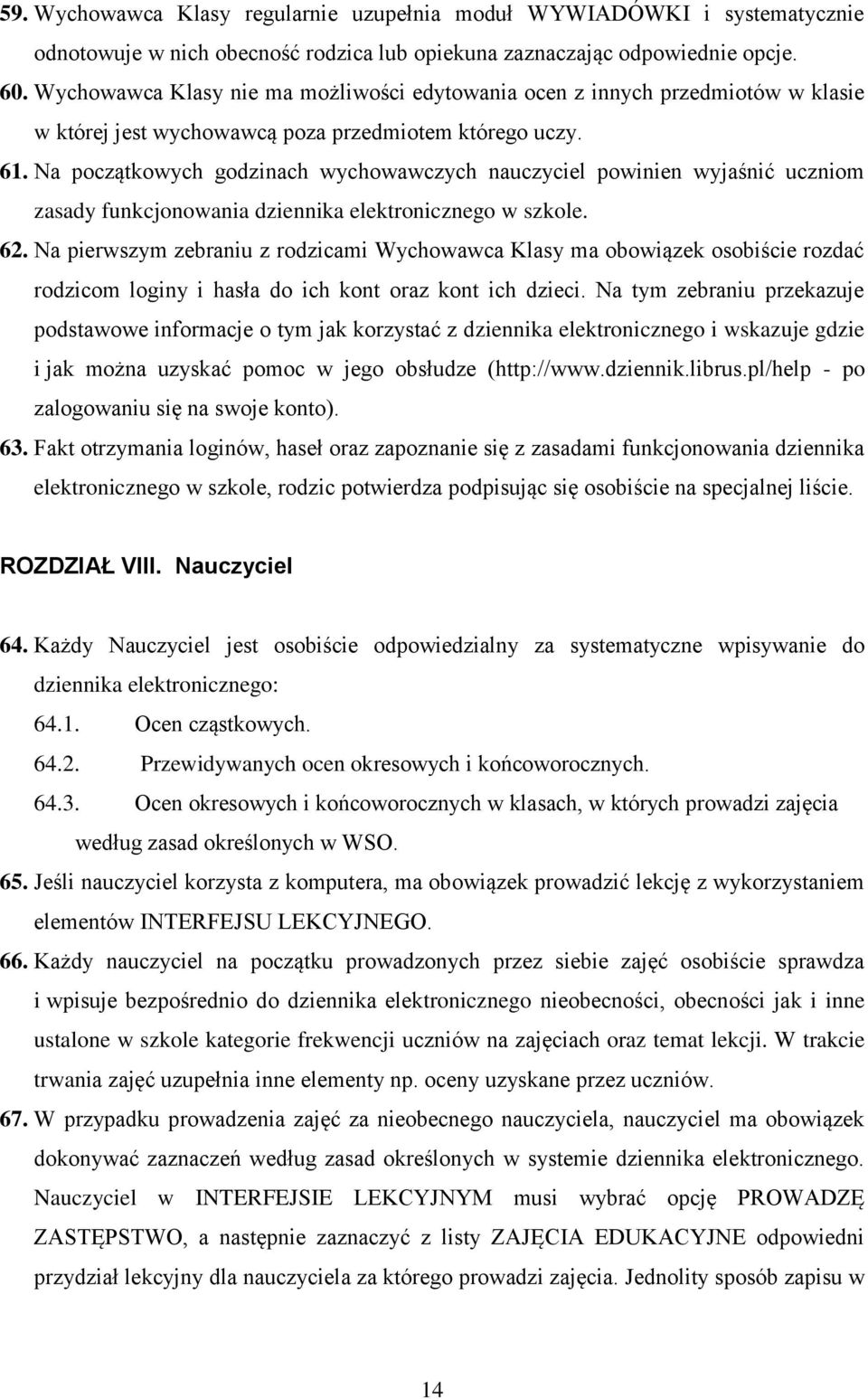 Na początkowych godzinach wychowawczych nauczyciel powinien wyjaśnić uczniom zasady funkcjonowania dziennika elektronicznego w szkole. 62.