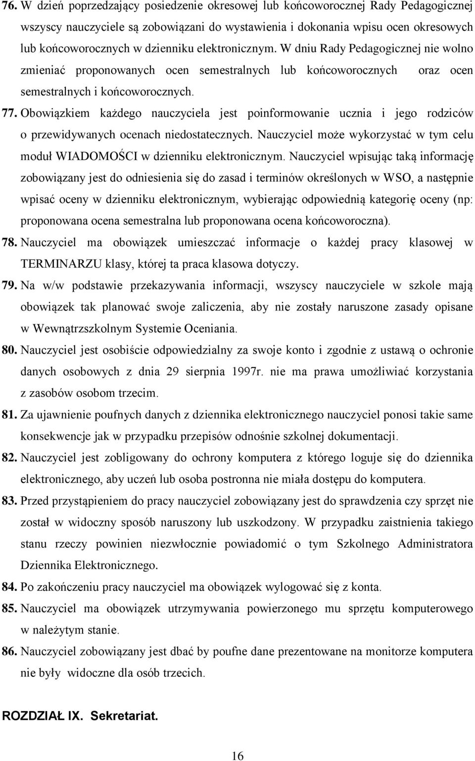 Obowiązkiem każdego nauczyciela jest poinformowanie ucznia i jego rodziców o przewidywanych ocenach niedostatecznych.