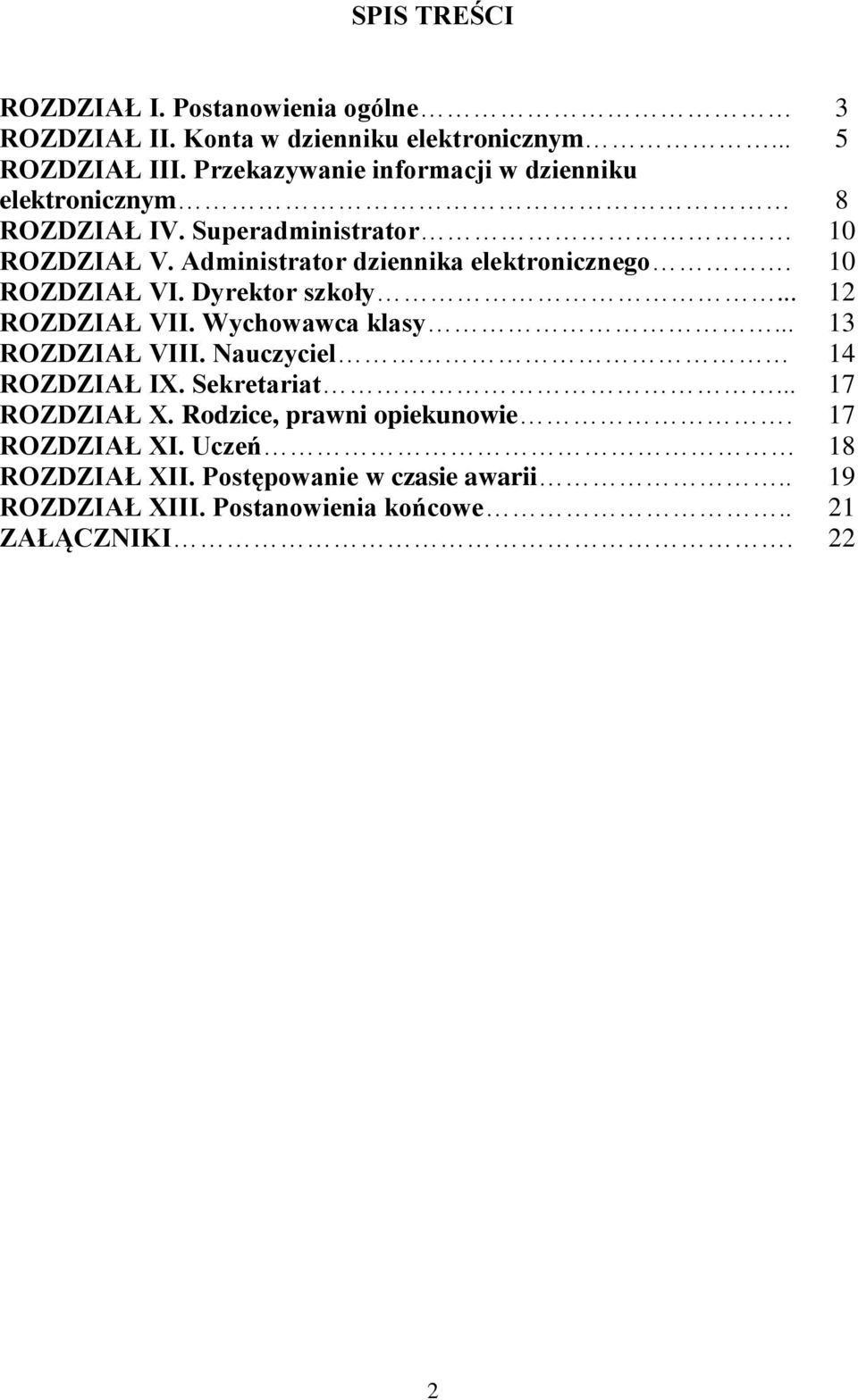 ROZDZIAŁ VI. Dyrektor szkoły... ROZDZIAŁ VII. Wychowawca klasy... ROZDZIAŁ VIII. Nauczyciel ROZDZIAŁ IX. Sekretariat... ROZDZIAŁ X.