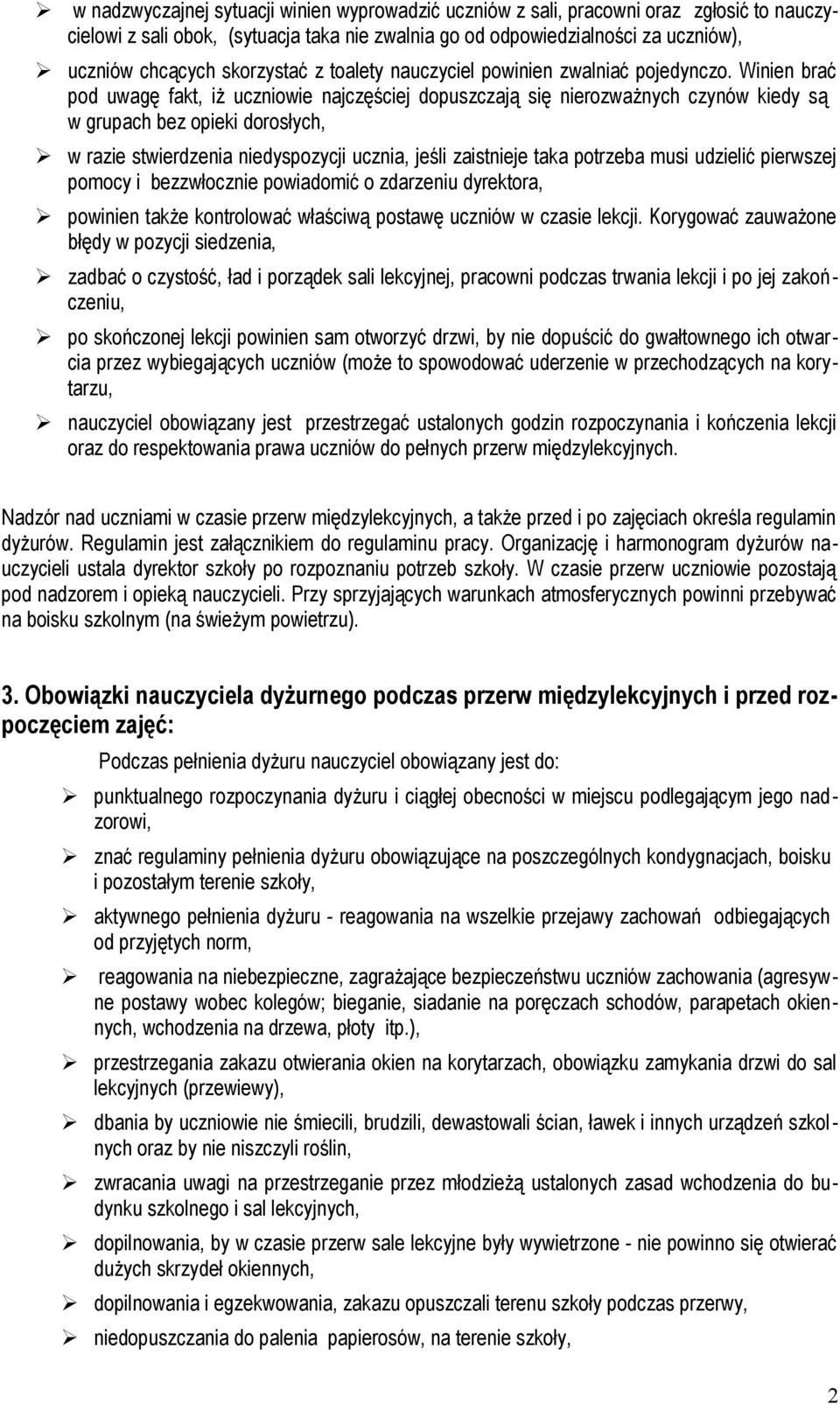 Winien brać pod uwagę fakt, iż uczniowie najczęściej dopuszczają się nierozważnych czynów kiedy są w grupach bez opieki dorosłych, w razie stwierdzenia niedyspozycji ucznia, jeśli zaistnieje taka