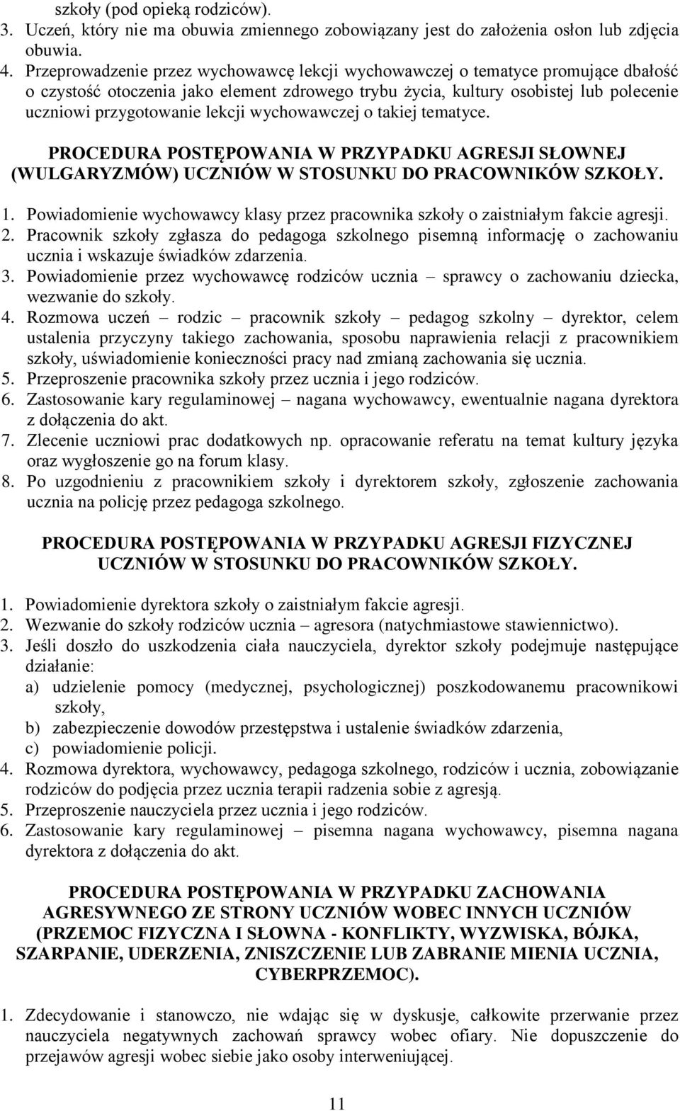 wychowawczej o takiej tematyce. PROCEDURA POSTĘPOWANIA W PRZYPADKU AGRESJI SŁOWNEJ (WULGARYZMÓW) UCZNIÓW W STOSUNKU DO PRACOWNIKÓW SZKOŁY. 1.