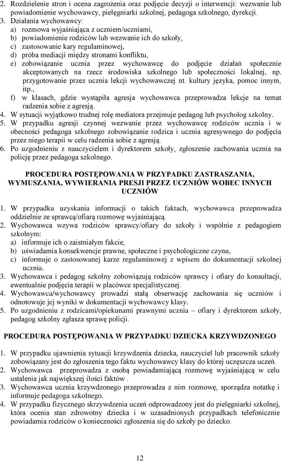 konfliktu, e) zobowiązanie ucznia przez wychowawcę do podjęcie działań społecznie akceptowanych na rzecz środowiska szkolnego lub społeczności lokalnej, np.