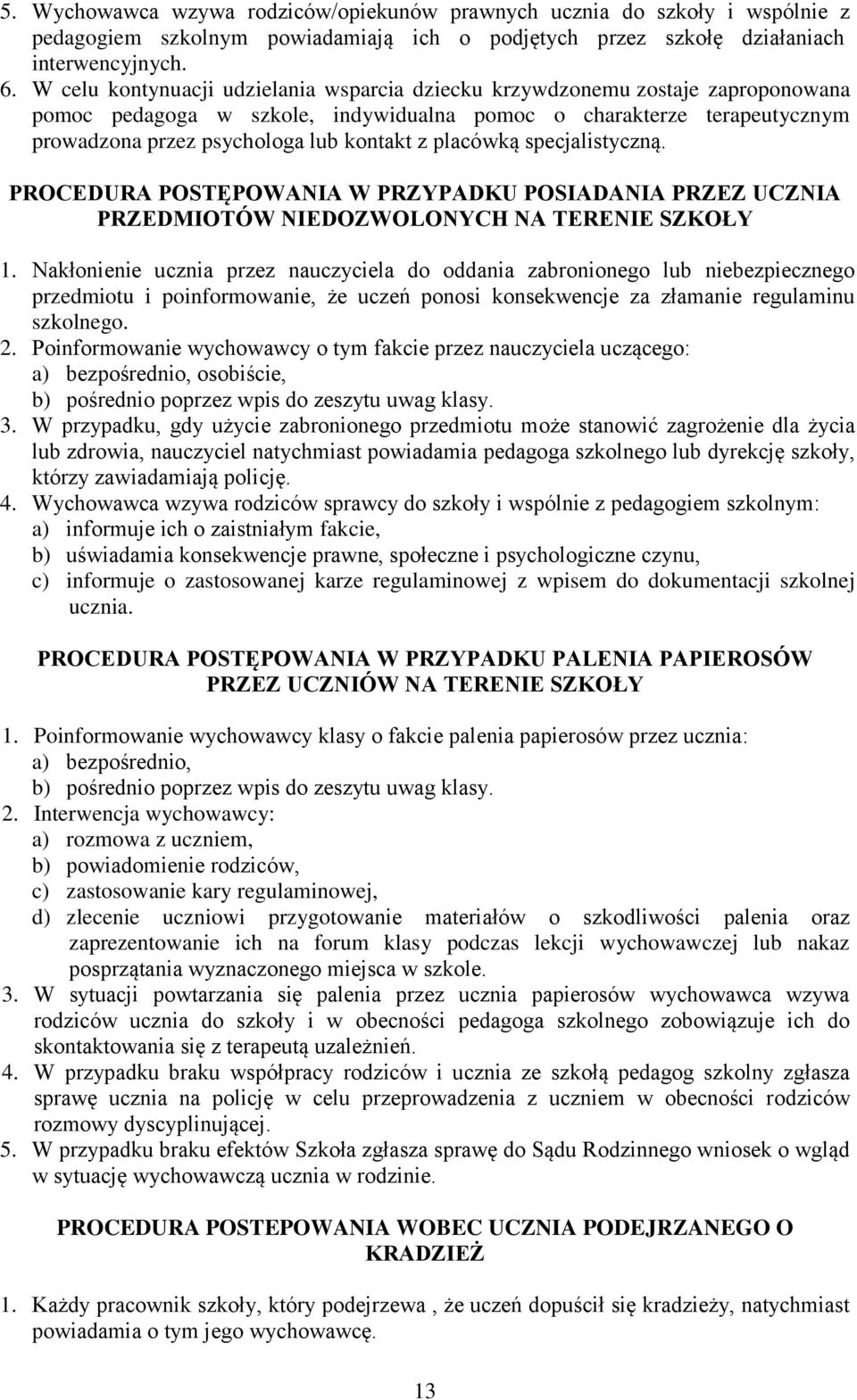 placówką specjalistyczną. PROCEDURA POSTĘPOWANIA W PRZYPADKU POSIADANIA PRZEZ UCZNIA PRZEDMIOTÓW NIEDOZWOLONYCH NA TERENIE SZKOŁY 1.