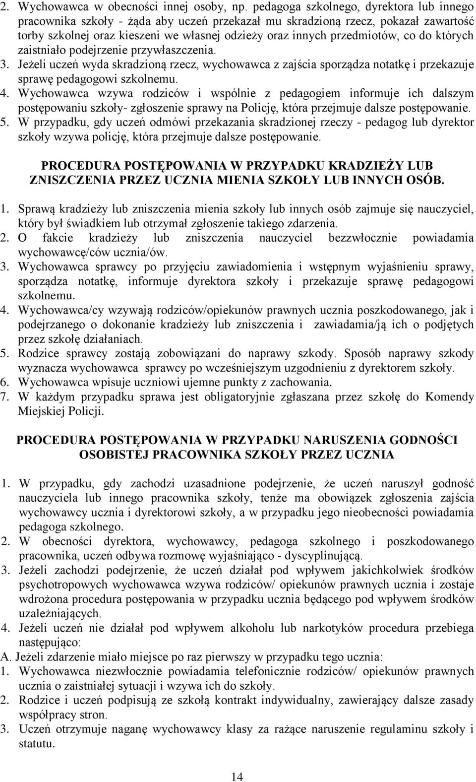 co do których zaistniało podejrzenie przywłaszczenia. 3. Jeżeli uczeń wyda skradzioną rzecz, wychowawca z zajścia sporządza notatkę i przekazuje sprawę pedagogowi szkolnemu. 4.