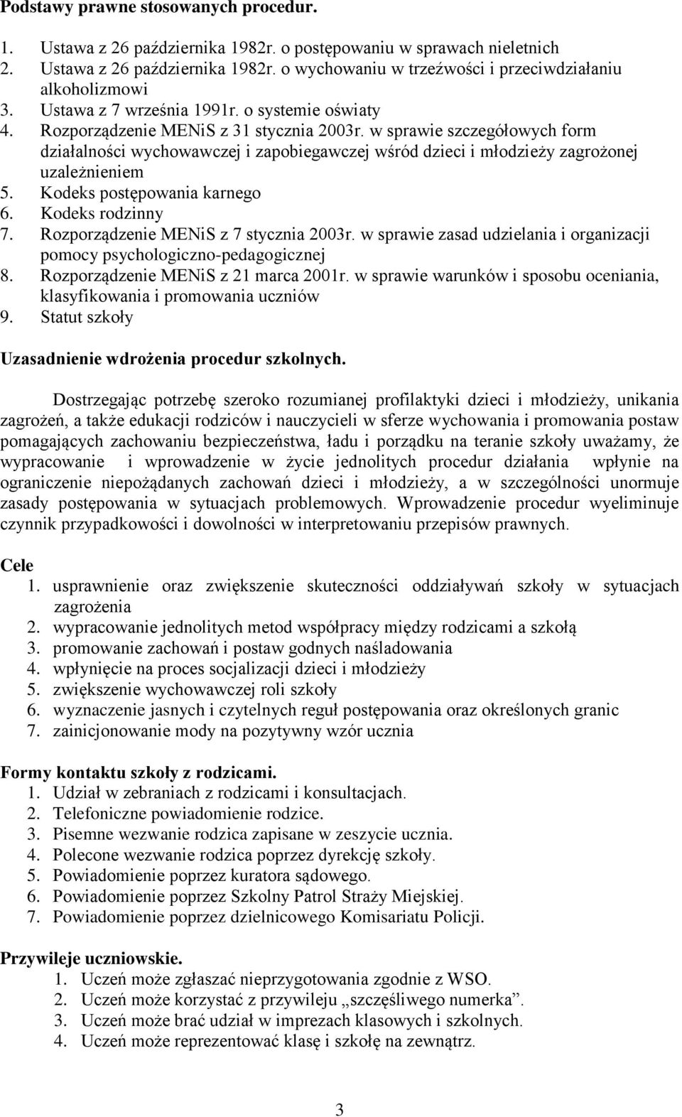 w sprawie szczegółowych form działalności wychowawczej i zapobiegawczej wśród dzieci i młodzieży zagrożonej uzależnieniem 5. Kodeks postępowania karnego 6. Kodeks rodzinny 7.