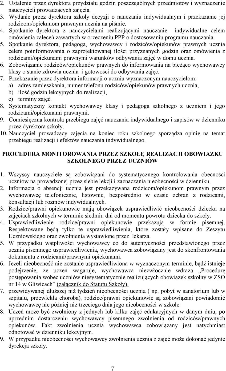 Spotkanie dyrektora z nauczycielami realizującymi nauczanie indywidualne celem omówienia zaleceń zawartych w orzeczeniu PPP o dostosowaniu programu nauczania. 5.