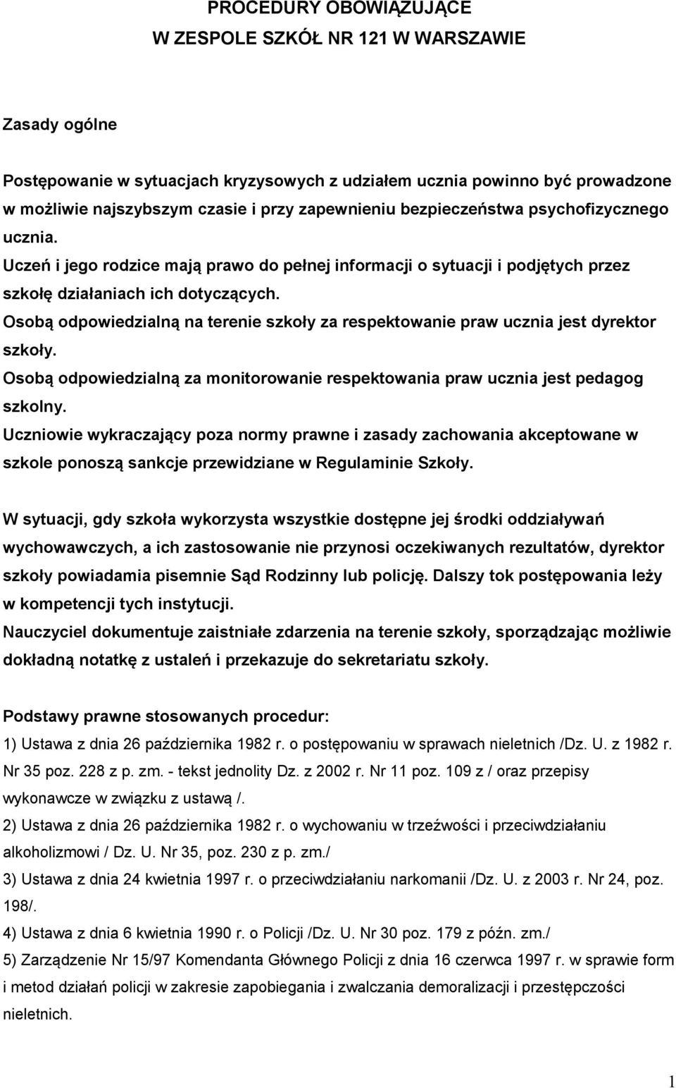 Osobą odpowiedzialną na terenie szkoły za respektowanie praw ucznia jest dyrektor szkoły. Osobą odpowiedzialną za monitorowanie respektowania praw ucznia jest pedagog szkolny.