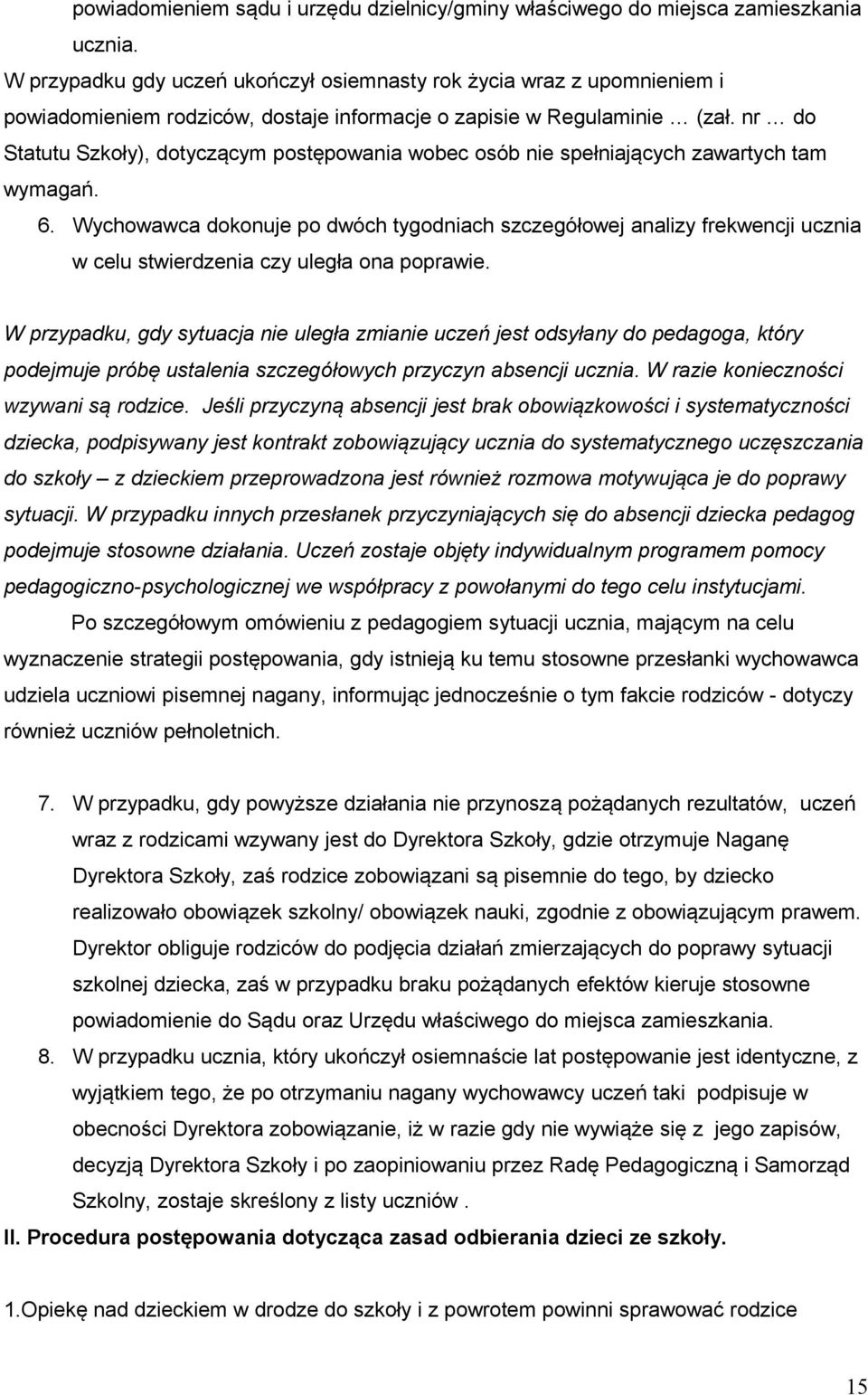 nr do Statutu Szkoły), dotyczącym postępowania wobec osób nie spełniających zawartych tam wymagań. 6.