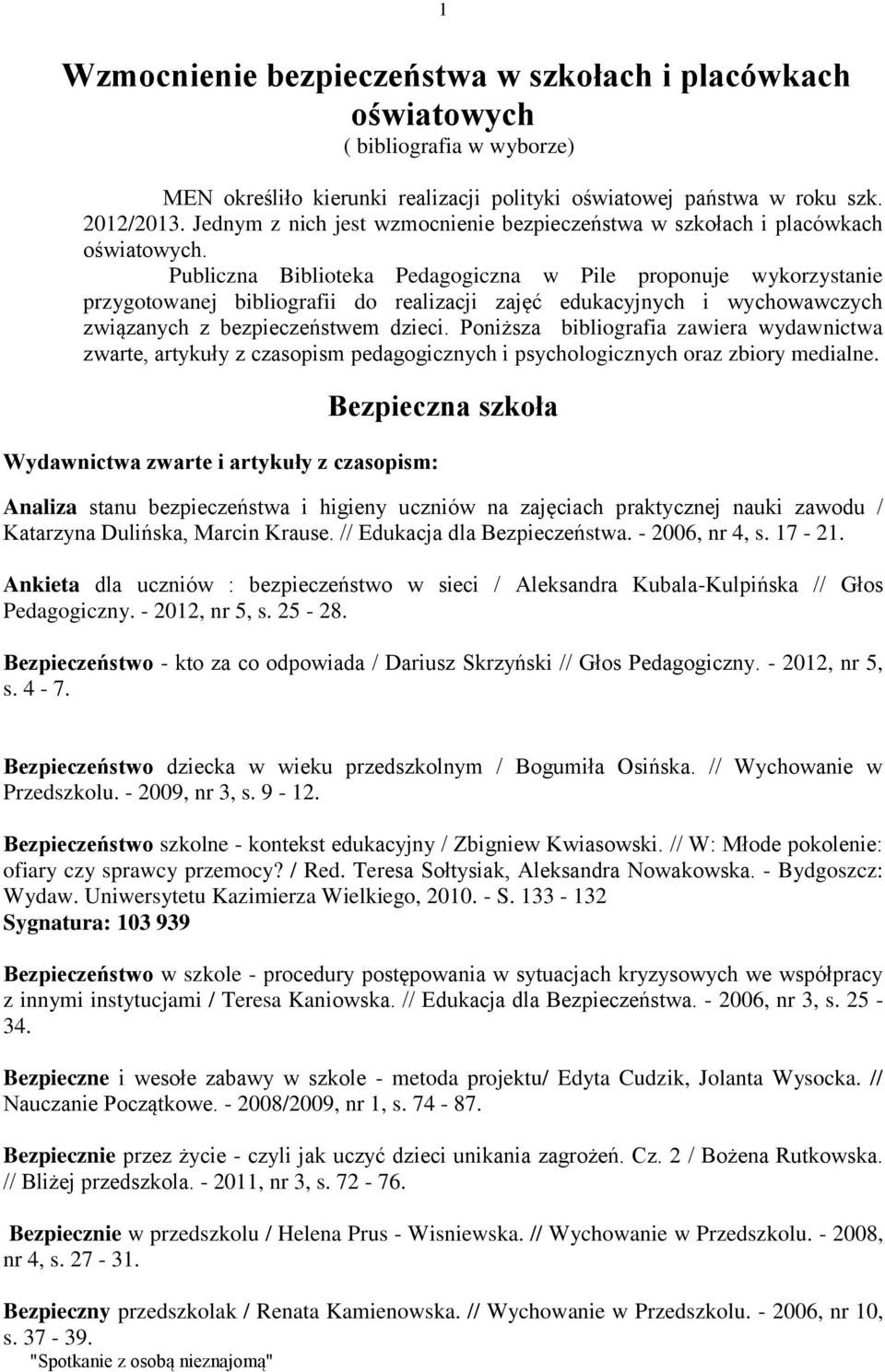 Publiczna Biblioteka Pedagogiczna w Pile proponuje wykorzystanie przygotowanej bibliografii do realizacji zajęć edukacyjnych i wychowawczych związanych z bezpieczeństwem dzieci.