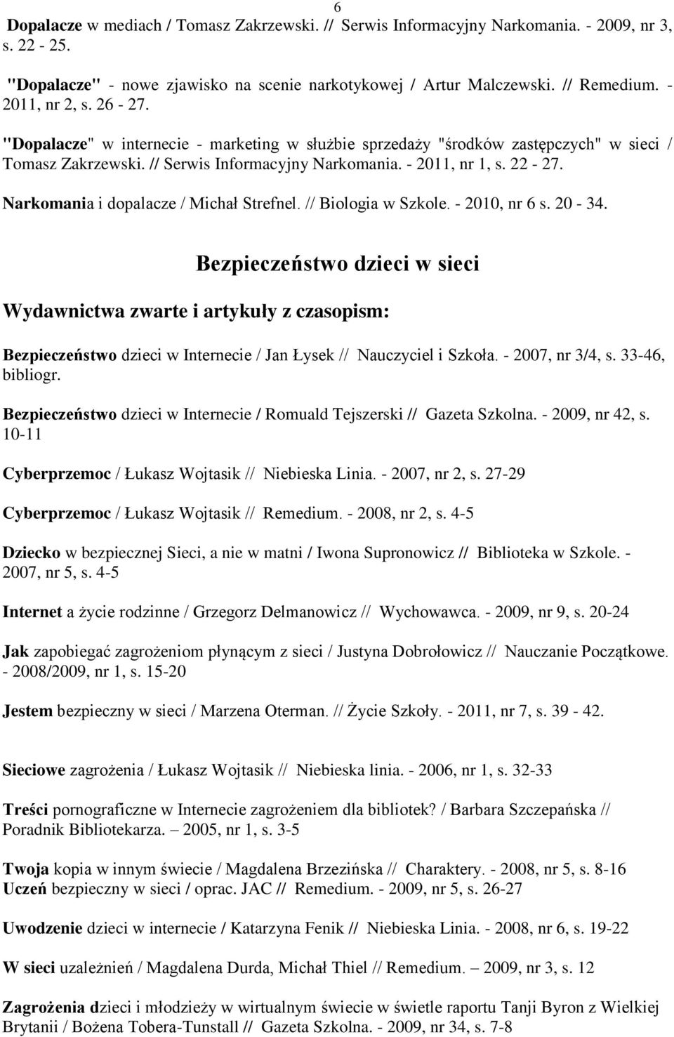 Narkomania i dopalacze / Michał Strefnel. // Biologia w Szkole. - 2010, nr 6 s. 20-34.