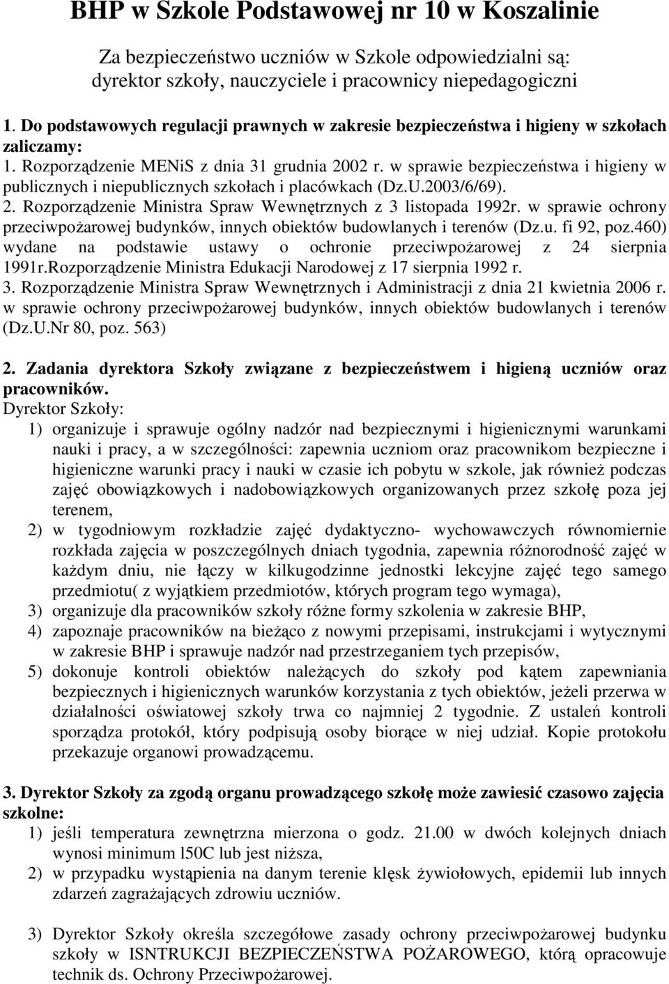 w sprawie bezpieczeństwa i higieny w publicznych i niepublicznych szkołach i placówkach (Dz.U.2003/6/69). 2. Rozporządzenie Ministra Spraw Wewnętrznych z 3 listopada 1992r.