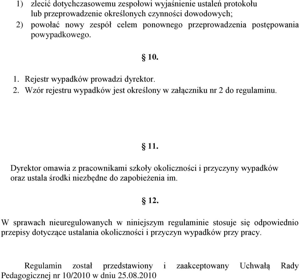 Dyrektor omawia z pracownikami szkoły okoliczności i przyczyny wypadków oraz ustala środki niezbędne do zapobieżenia im. 12.