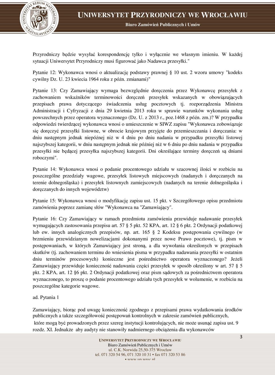 zmianami)" Pytanie 13: Czy Zamawiający wymaga bezwzględnie doręczenia przez Wykonawcę przesyłek z zachowaniem wskaźników terminowości doręczeń przesyłek wskazanych w obowiązujących przepisach prawa