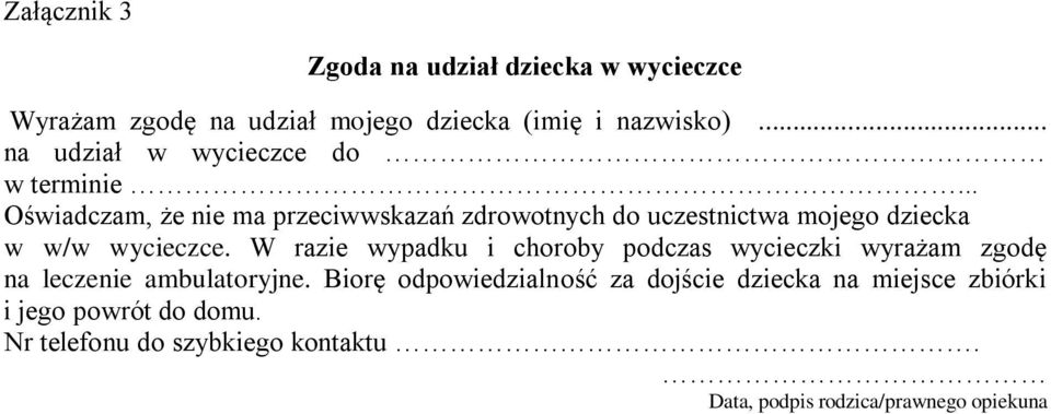 .. Oświadczam, że nie ma przeciwwskazań zdrowotnych do uczestnictwa mojego dziecka w w/w wycieczce.