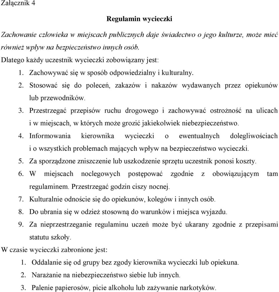 3. Przestrzegać przepisów ruchu drogowego i zachowywać ostrożność na ulicach i w miejscach, w których może grozić jakiekolwiek niebezpieczeństwo. 4.