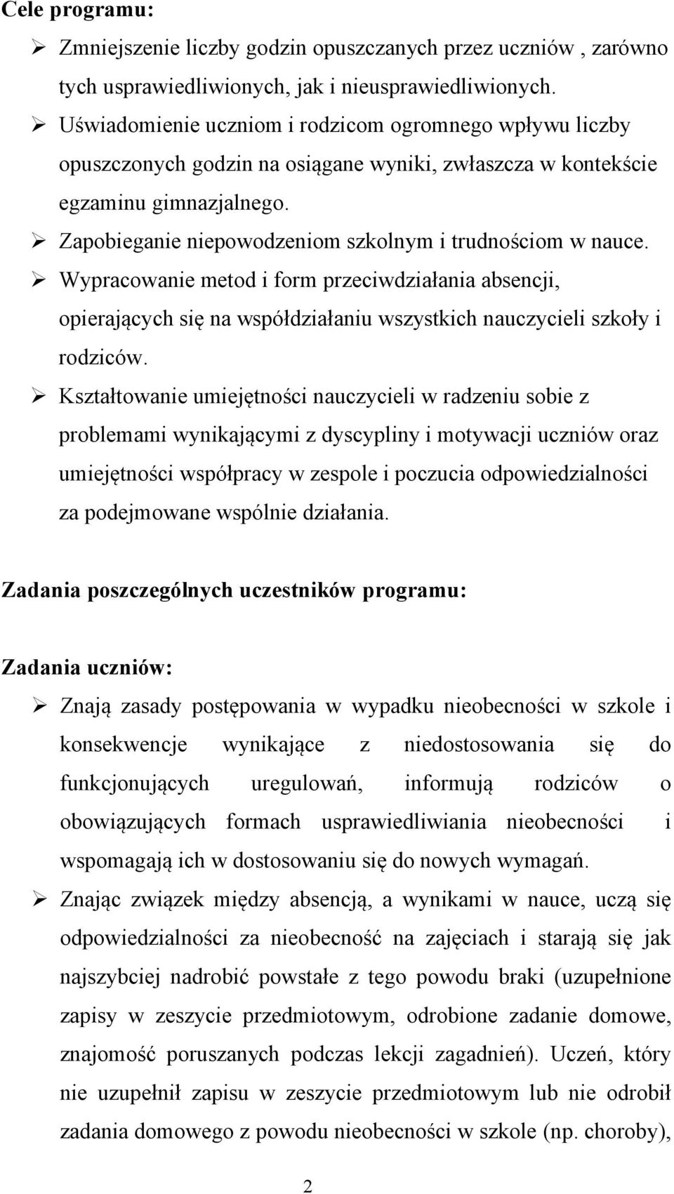 Zapobieganie niepowodzeniom szkolnym i trudnościom w nauce. Wypracowanie metod i form przeciwdziałania absencji, opierających się na współdziałaniu wszystkich nauczycieli szkoły i rodziców.