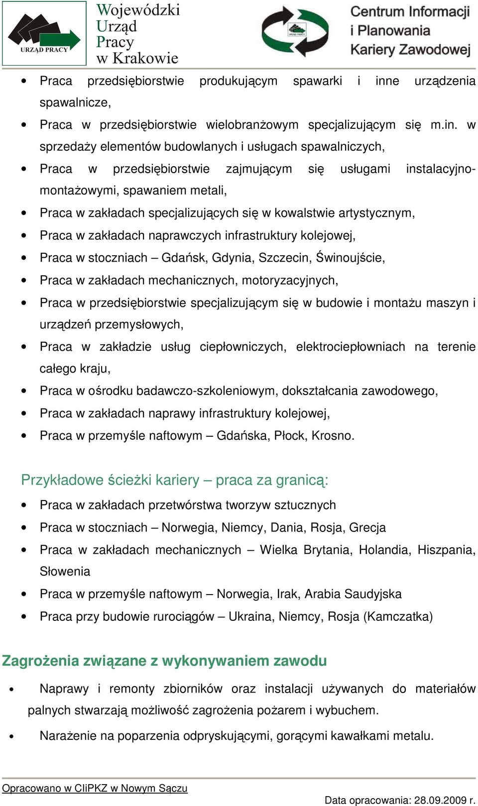 w sprzedaŝy elementów budowlanych i usługach spawalniczych, Praca w przedsiębiorstwie zajmującym się usługami instalacyjnomontaŝowymi, spawaniem metali, Praca w zakładach specjalizujących się w