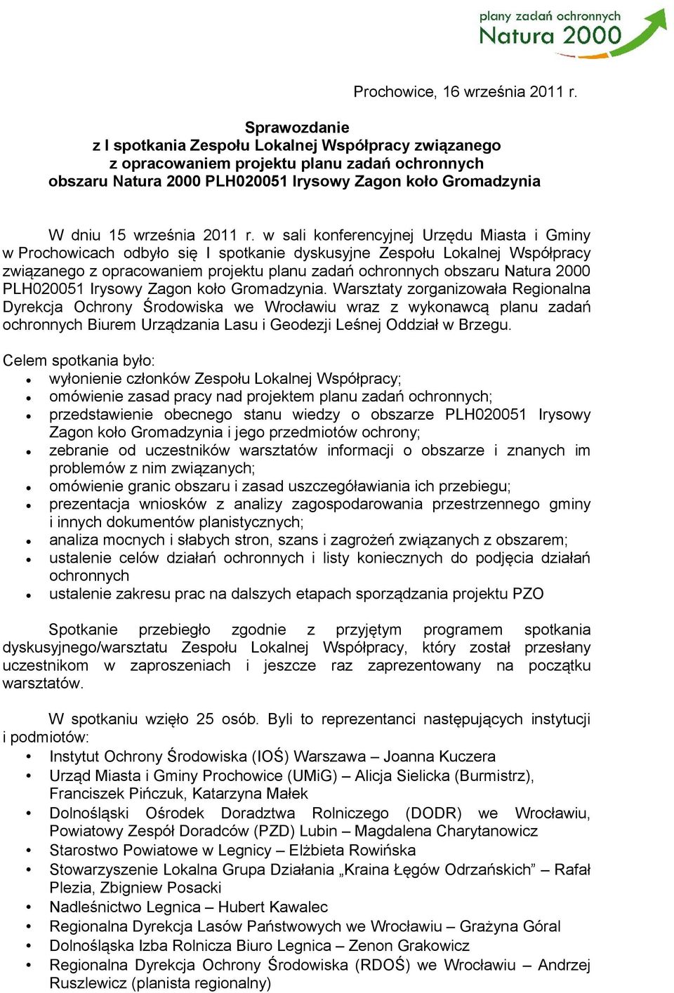 w sali konferencyjnej Urzędu Miasta i Gminy w Prochowicach odbyło się I spotkanie dyskusyjne Zespołu Lokalnej Współpracy związanego z opracowaniem projektu planu zadań ochronnych obszaru Natura 2000