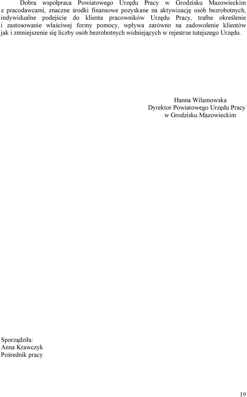 właściwej formy pomocy, wpływa zarówno na zadowolenie klientów jak i zmniejszenie się liczby osób bezrobotnych widniejących w