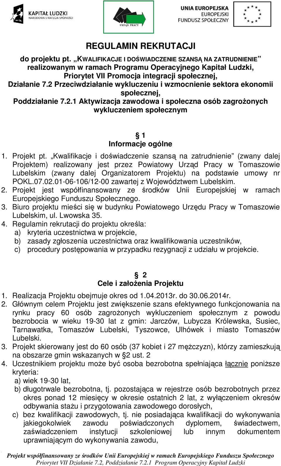 2 Przeciwdziałanie wykluczeniu i wzmocnienie sektora ekonomii społecznej, Poddziałanie 7.2.1 Aktywizacja zawodowa i społeczna osób zagrożonych wykluczeniem społecznym 1 Informacje ogólne 1.