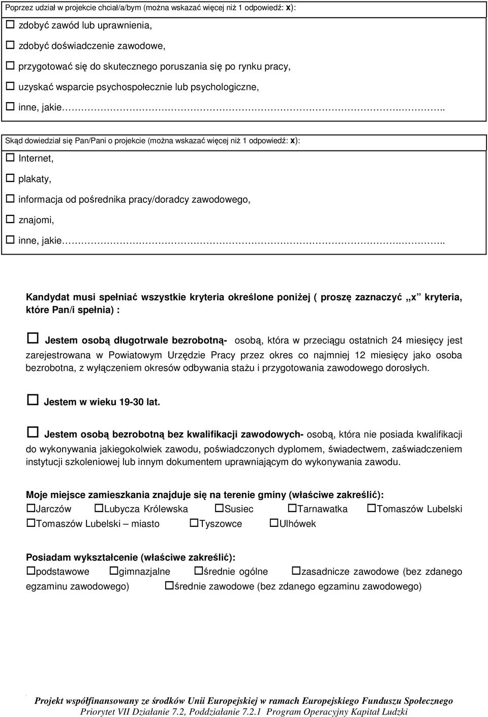 .. Skąd dowiedział się Pan/Pani o projekcie (można wskazać więcej niż 1 odpowiedź: x): Internet, plakaty, informacja od pośrednika pracy/doradcy zawodowego, znajomi, inne, jakie.