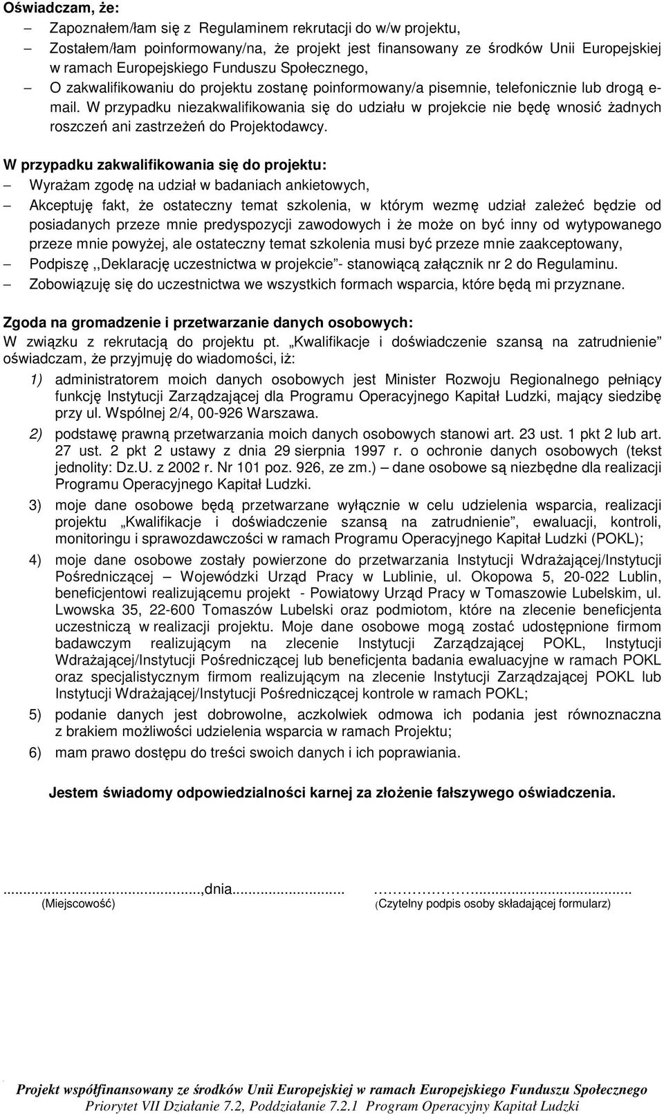 W przypadku niezakwalifikowania się do udziału w projekcie nie będę wnosić żadnych roszczeń ani zastrzeżeń do Projektodawcy.