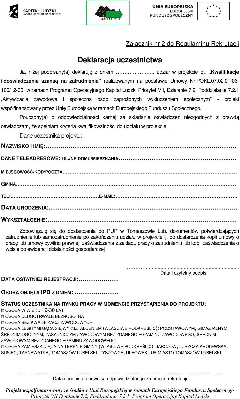 2, Poddziałanie 7.2.1 Aktywizacja zawodowa i społeczna osób zagrożonych wykluczeniem społecznym - projekt współfinansowany przez Unię Europejską w ramach Europejskiego Funduszu Społecznego.