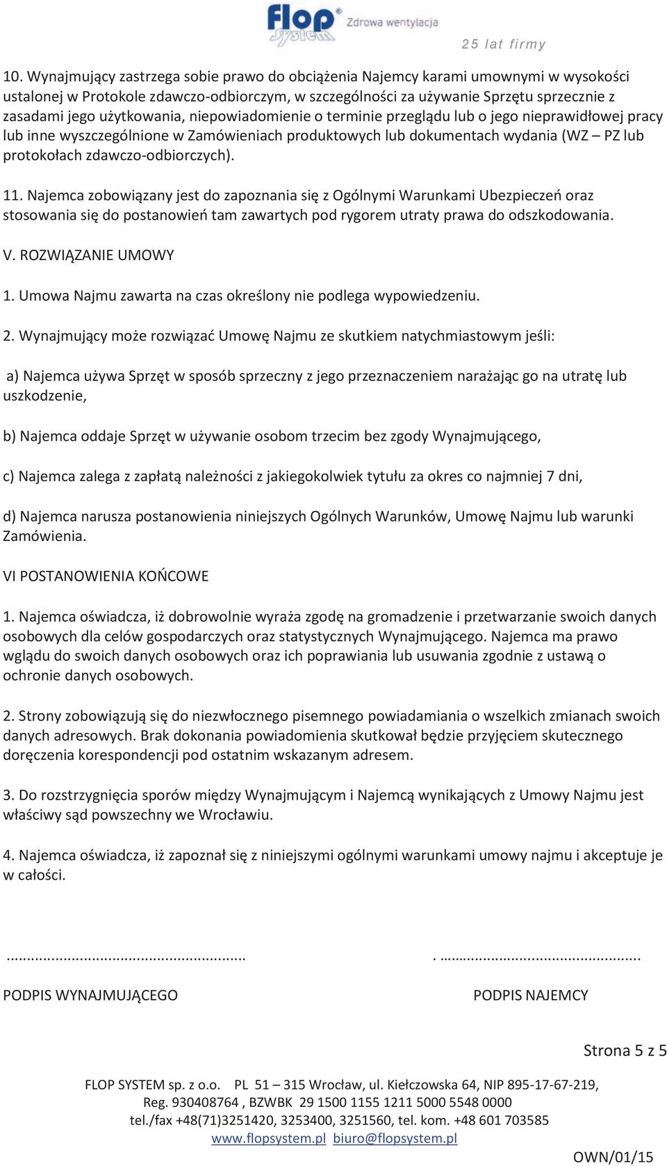 zdawczo-odbiorczych). 11. Najemca zobowiązany jest do zapoznania się z Ogólnymi Warunkami Ubezpieczeń oraz stosowania się do postanowień tam zawartych pod rygorem utraty prawa do odszkodowania. V.