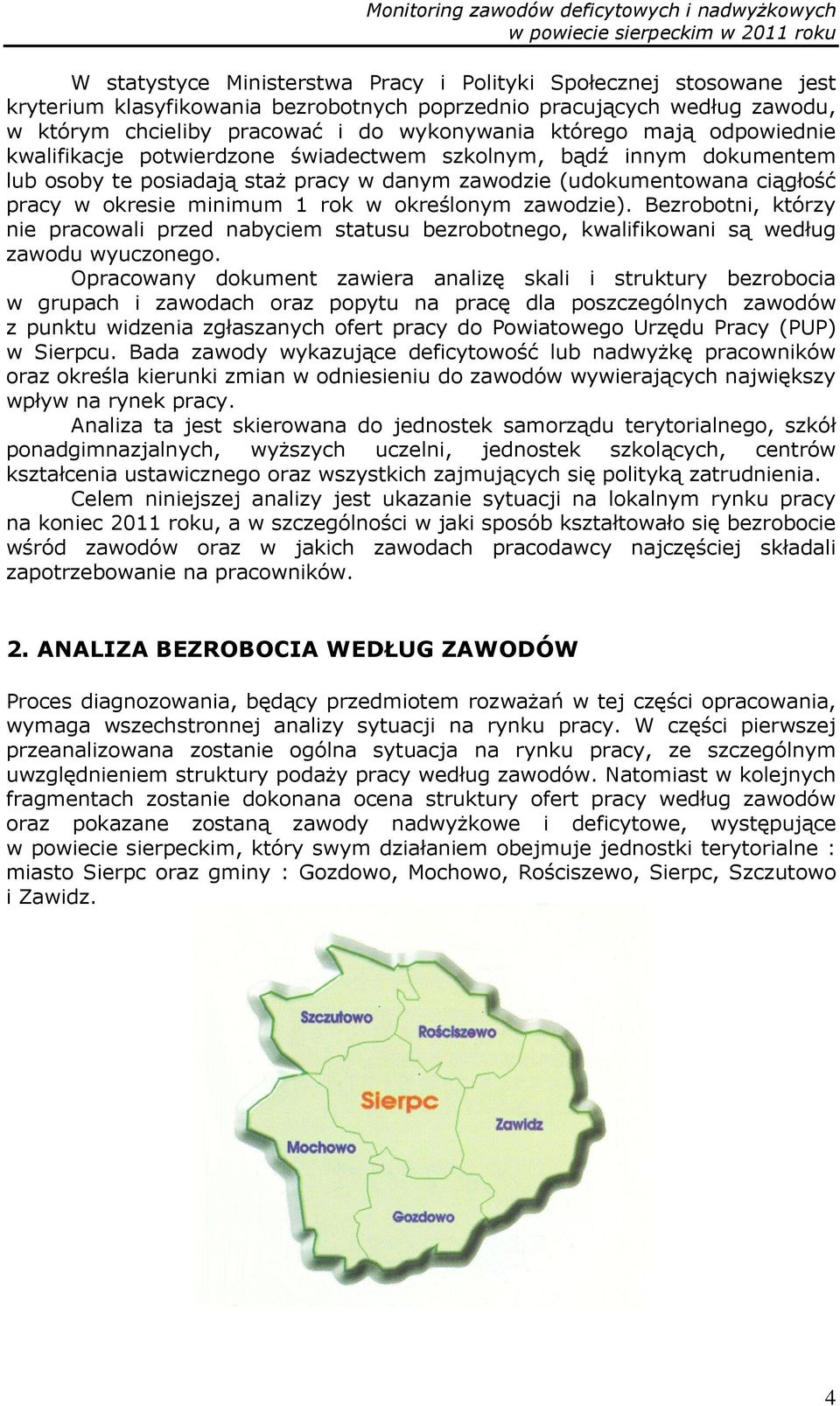 określonym zawodzie). Bezrobotni, którzy nie pracowali przed nabyciem statusu bezrobotnego, kwalifikowani są według zawodu wyuczonego.