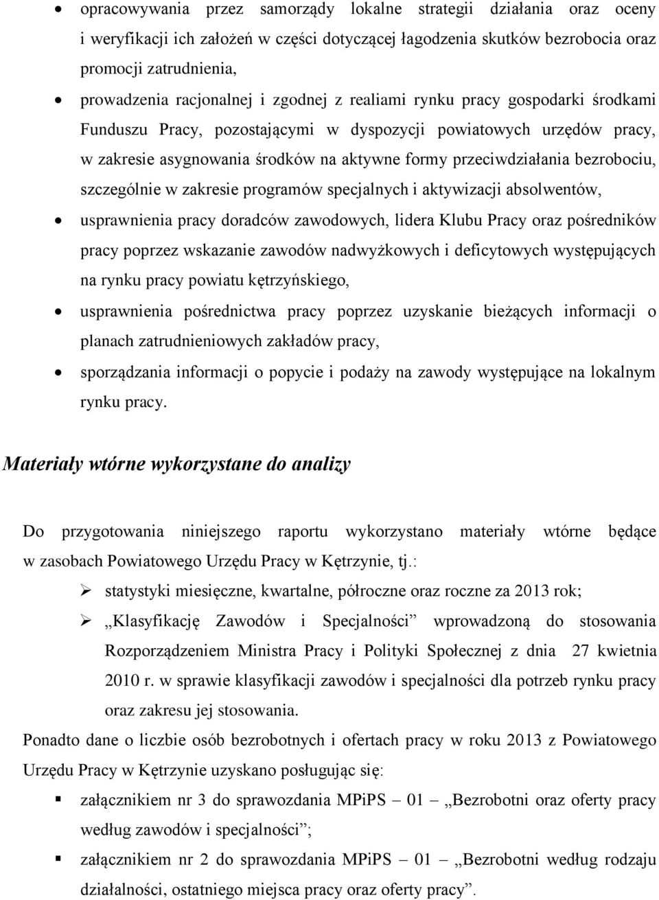 szczególnie w zakresie programów specjalnych i aktywizacji absolwentów, usprawnienia pracy doradców zawodowych, lidera Klubu Pracy oraz pośredników pracy poprzez wskazanie zawodów nadwyżkowych i