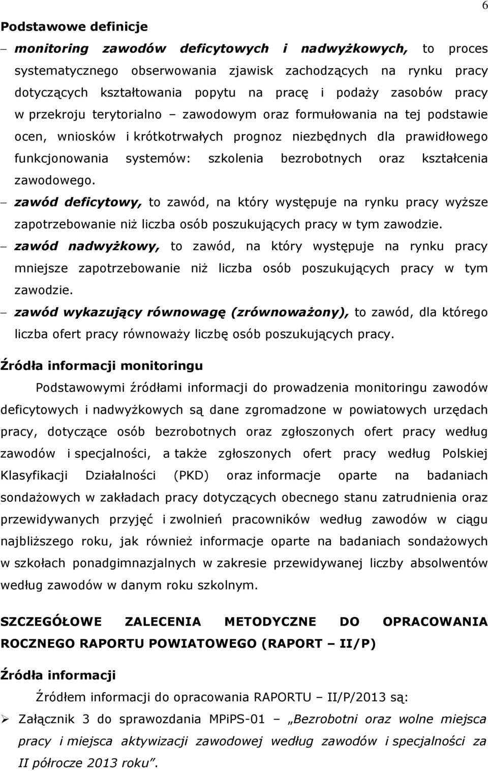 ształcenia zawodowego. zawód deficytowy, to zawód, na tóry występuje na rynu pracy wyższe zapotrzebowanie niż liczba osób poszuujących pracy w tym zawodzie.