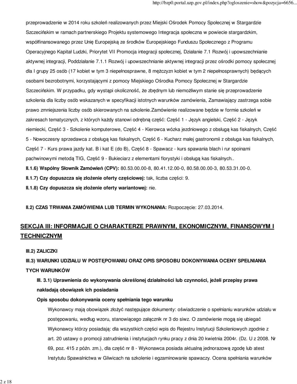 1 Rozwój i upowszechnianie aktywnej integracji, Poddziałanie 7.1.1 Rozwój i upowszechnianie aktywnej integracji przez ośrodki pomocy społecznej dla I grupy 25 osób (17 kobiet w tym 3 niepełnosprawne,