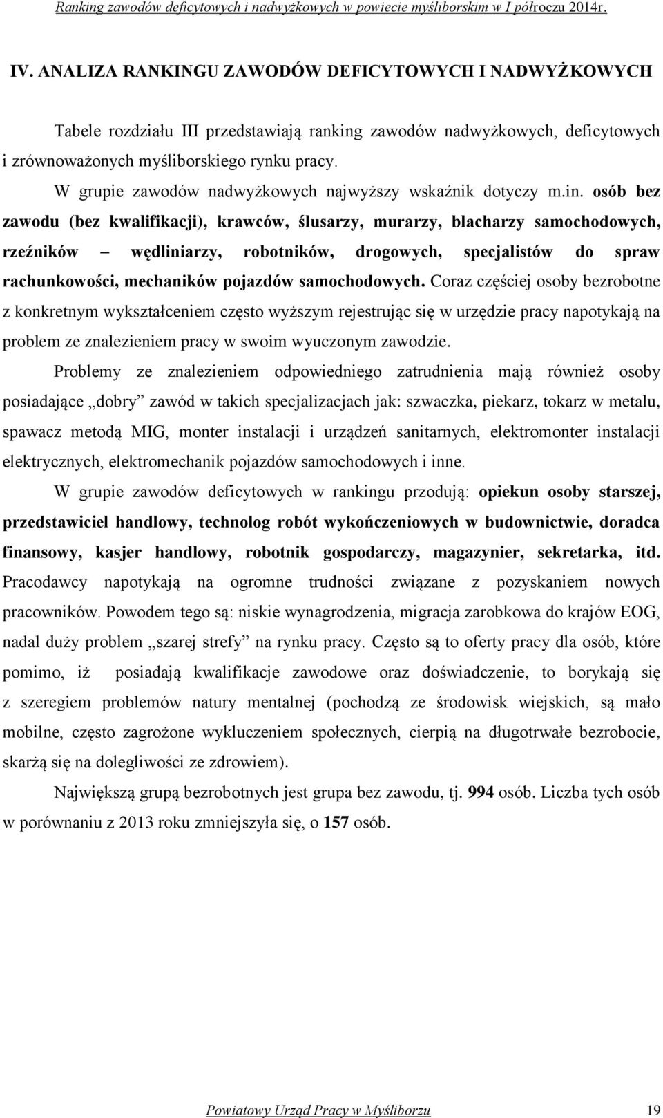 osób bez zawodu (bez kwalifikacji), krawców, ślusarzy, murarzy, blacharzy samochodowych, rzeźników wędliniarzy, robotników, drogowych, specjalistów do spraw rachunkowości, mechaników pojazdów