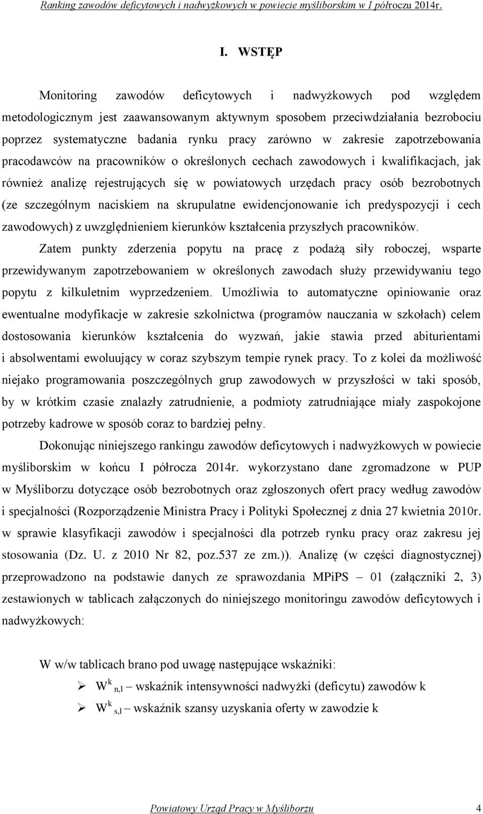 szczególnym naciskiem na skrupulatne ewidencjonowanie ich predyspozycji i cech zawodowych) z uwzględnieniem kierunków kształcenia przyszłych pracowników.