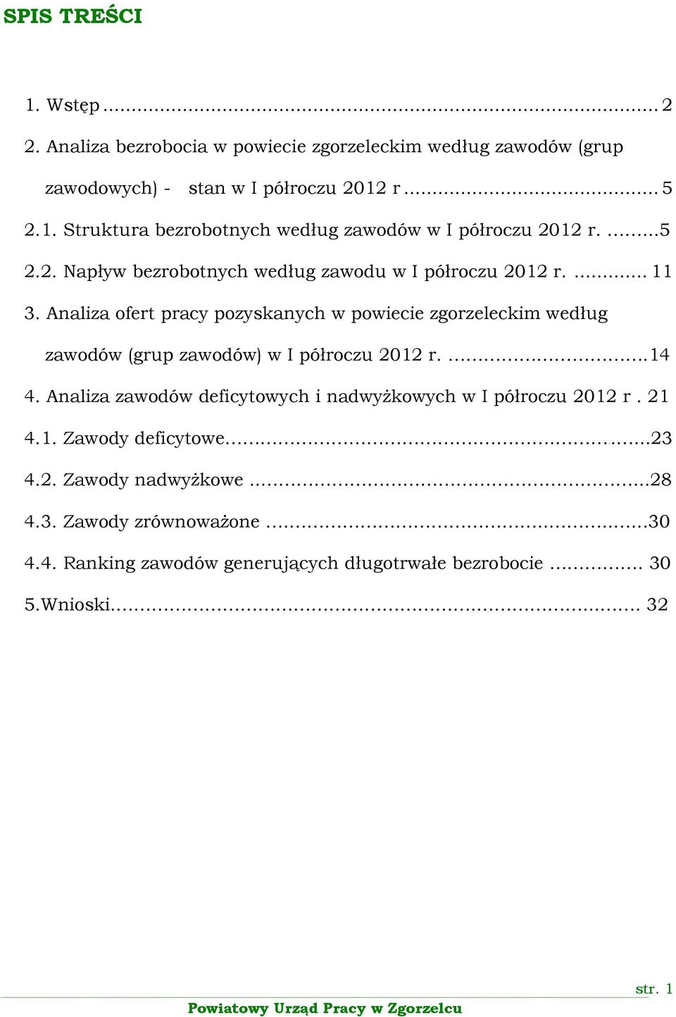 Analiza ofert pracy pozyskanych w powiecie zgorzeleckim według zawodów (grup zawodów) w I półroczu 2012 r..14 4.