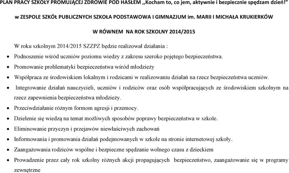 bezpieczeństwa. Promowanie problematyki bezpieczeństwa wśród młodzieży Współpraca ze środowiskiem lokalnym i rodzicami w realizowaniu działań na rzecz bezpieczeństwa uczniów.