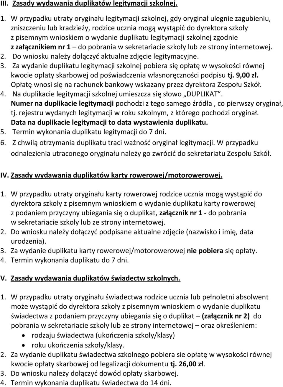 duplikatu legitymacji szkolnej zgodnie z załącznikiem nr 1 do pobrania w sekretariacie szkoły lub ze strony internetowej. 2. Do wniosku należy dołączyć aktualne zdjęcie legitymacyjne. 3.