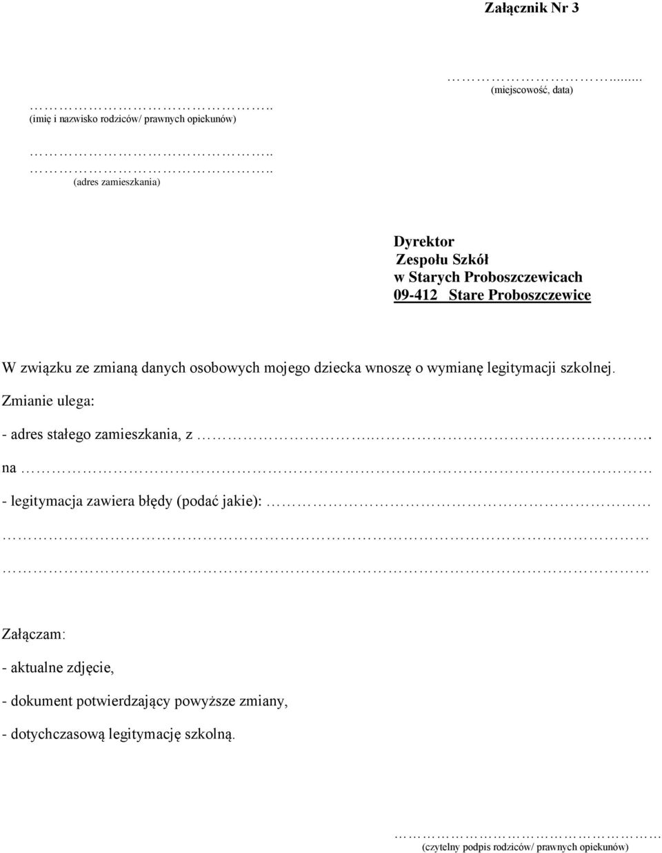 ze zmianą danych osobowych mojego dziecka wnoszę o wymianę legitymacji szkolnej. Zmianie ulega: - adres stałego zamieszkania, z.