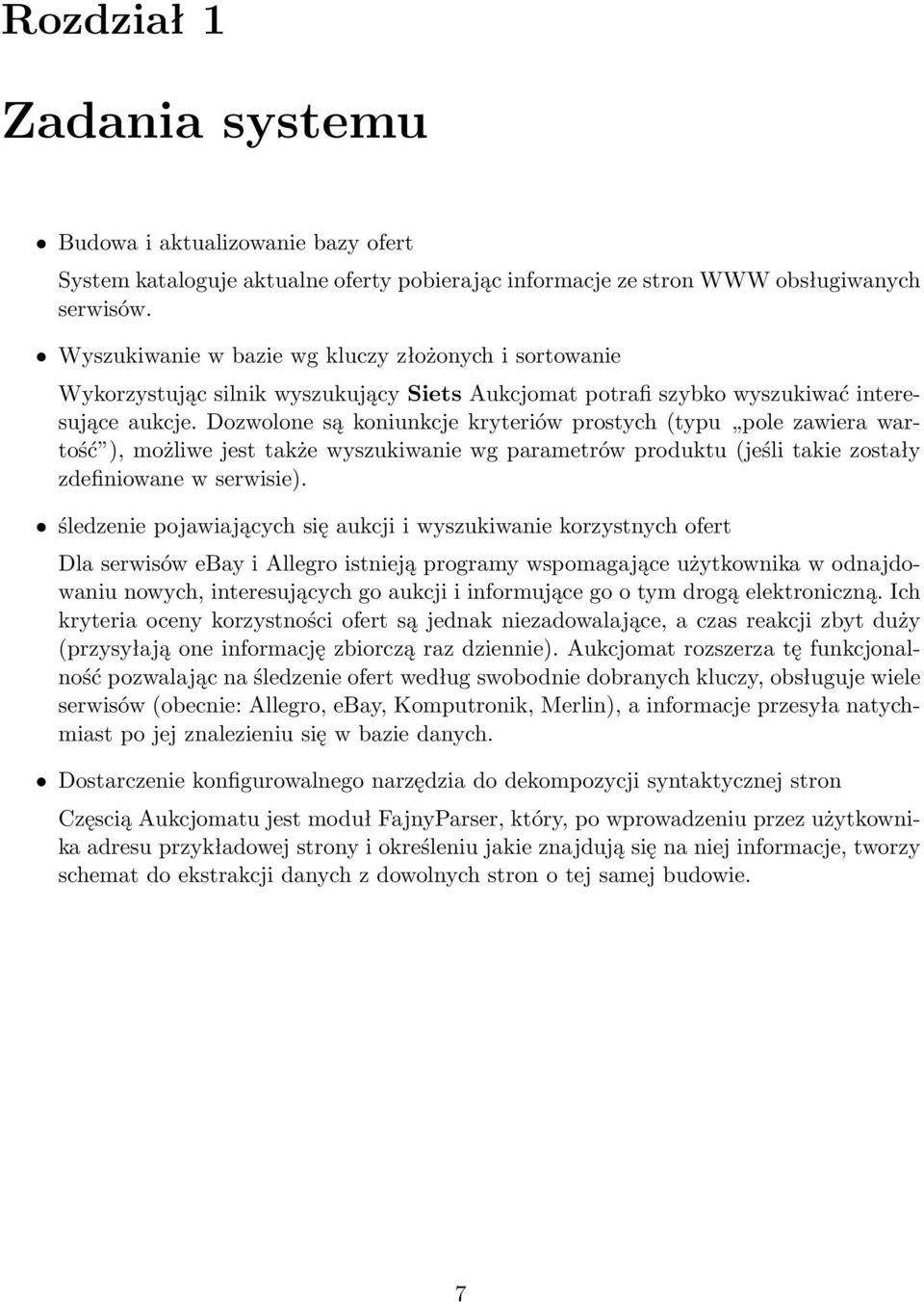 Dozwolone są koniunkcje kryteriów prostych (typu pole zawiera wartość ), możliwe jest także wyszukiwanie wg parametrów produktu (jeśli takie zostały zdefiniowane w serwisie).